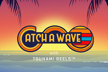 Catch A Wave with Tsunami Reels
