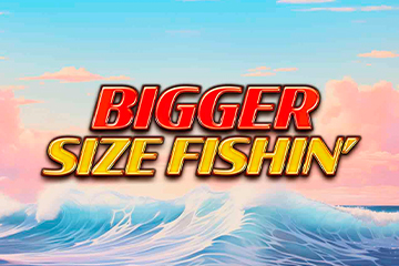 Bigger Size Fishin'